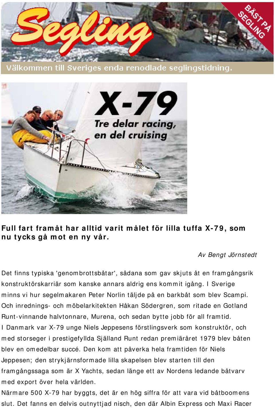 I Sverige minns vi hur segelmakaren Peter Norlin täljde på en barkbåt som blev Scampi.