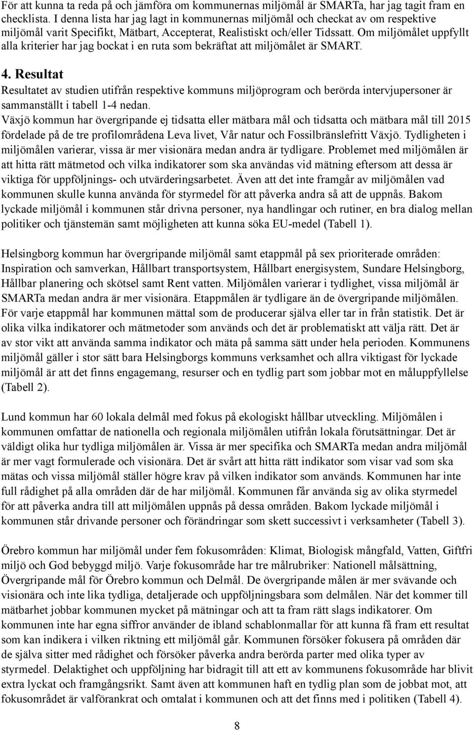 Om miljömåle uppfyll alla krierier har jag bocka i en rua som bekräfa a miljömåle är SMART. 4.