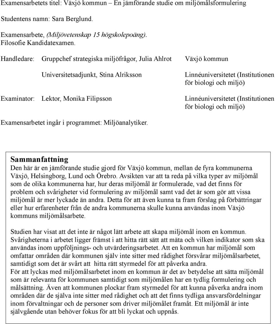 Linnéuniversiee (Insiuionen för biologi och miljö) Eamensarbee ingår i programme: Miljöanalyiker.