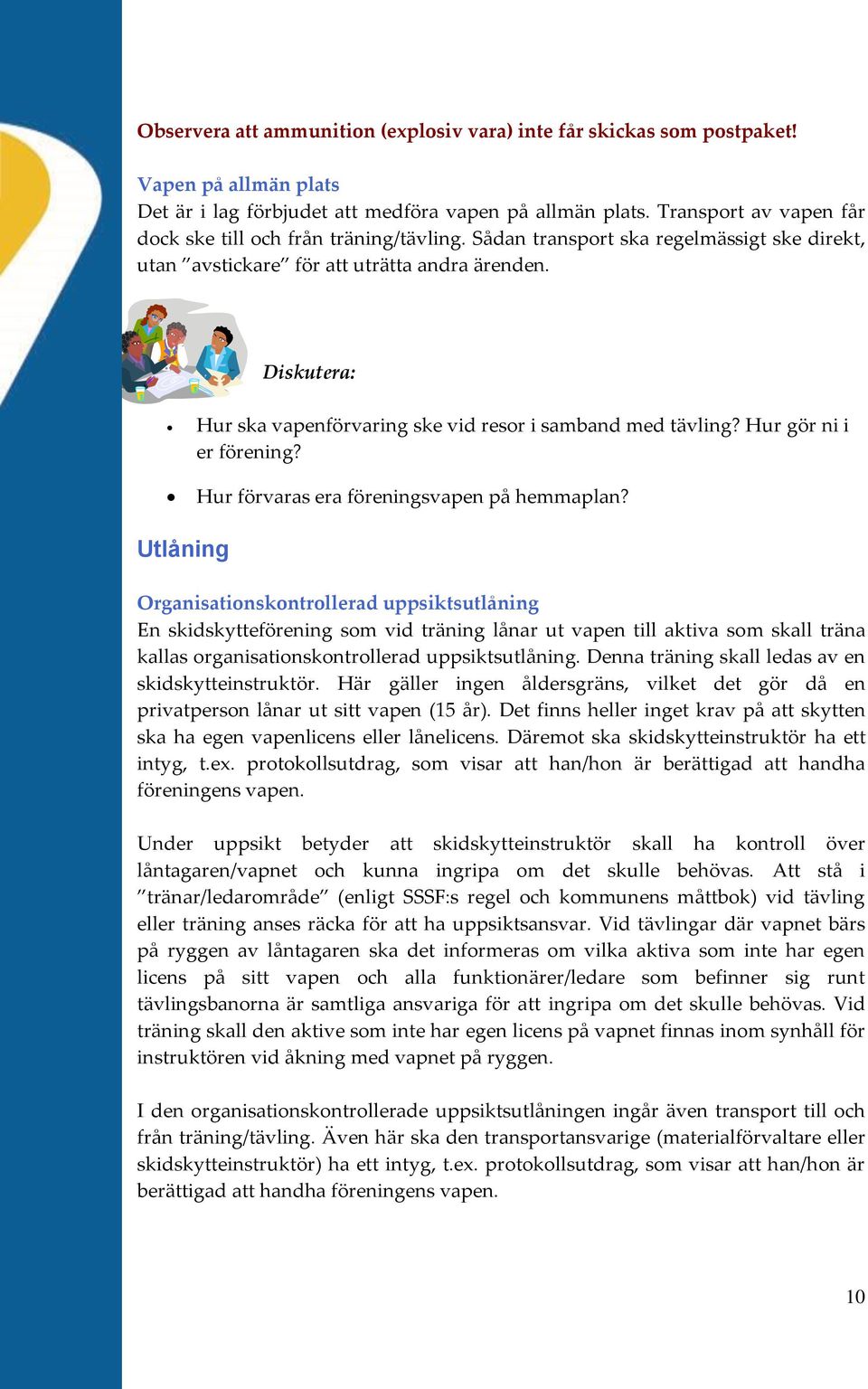 Diskutera: Hur ska vapenförvaring ske vid resor i samband med tävling? Hur gör ni i er förening? Hur förvaras era föreningsvapen på hemmaplan?