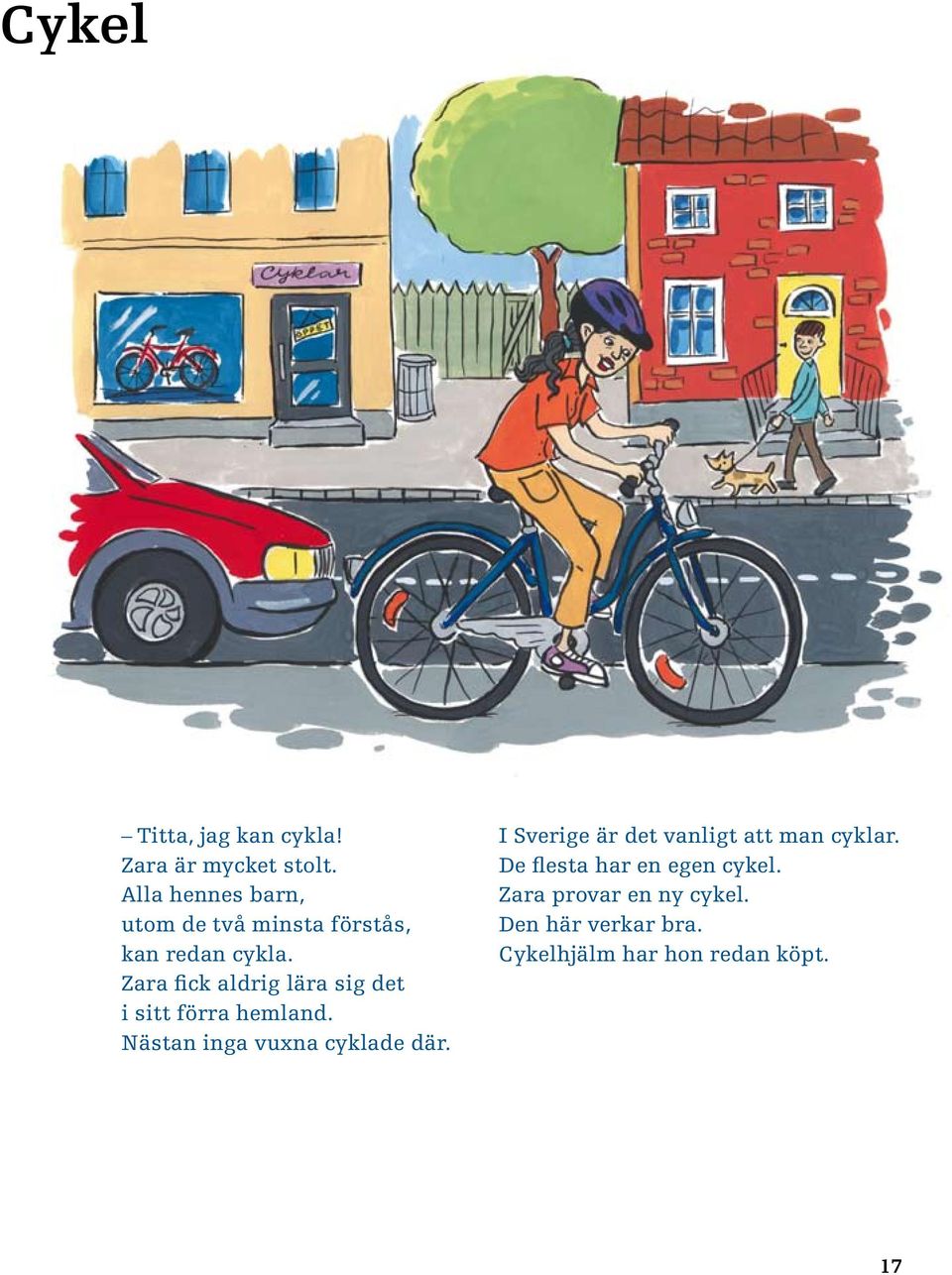 Zara fick aldrig lära sig det i sitt förra hemland. Nästan inga vuxna cyklade där.