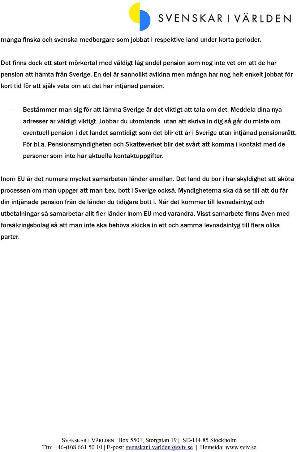 En del är sannolikt avlidna men många har nog helt enkelt jobbat för kort tid för att själv veta om att det har intjänad pension.