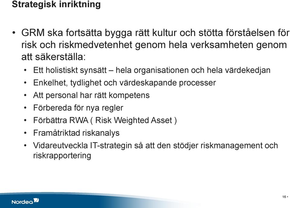 tydlighet och värdeskapande processer Att personal har rätt kompetens Förbereda för nya regler Förbättra RWA ( Risk