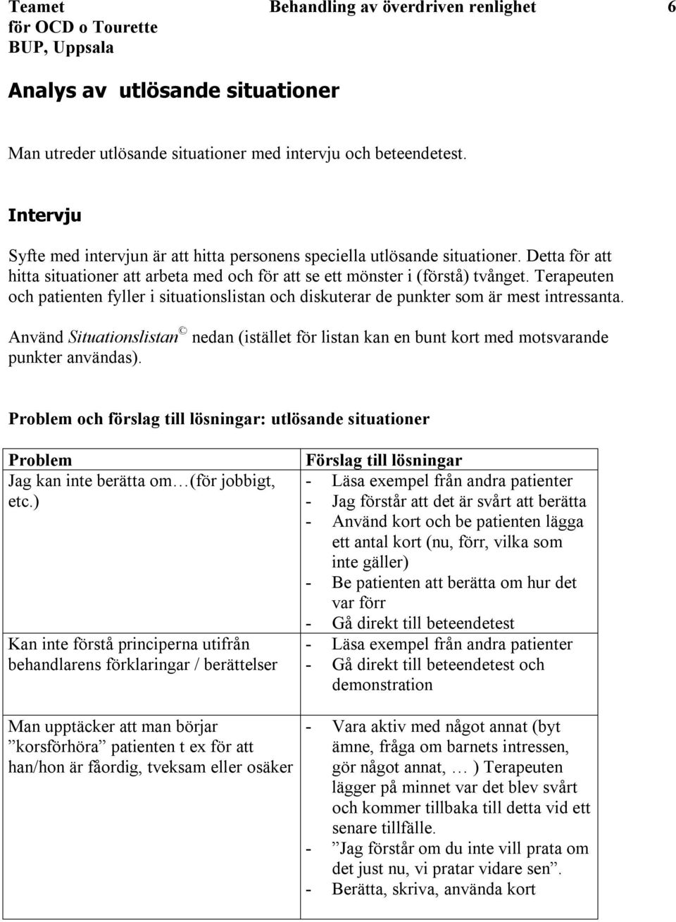 Terapeuten och patienten fyller i situationslistan och diskuterar de punkter som är mest intressanta.