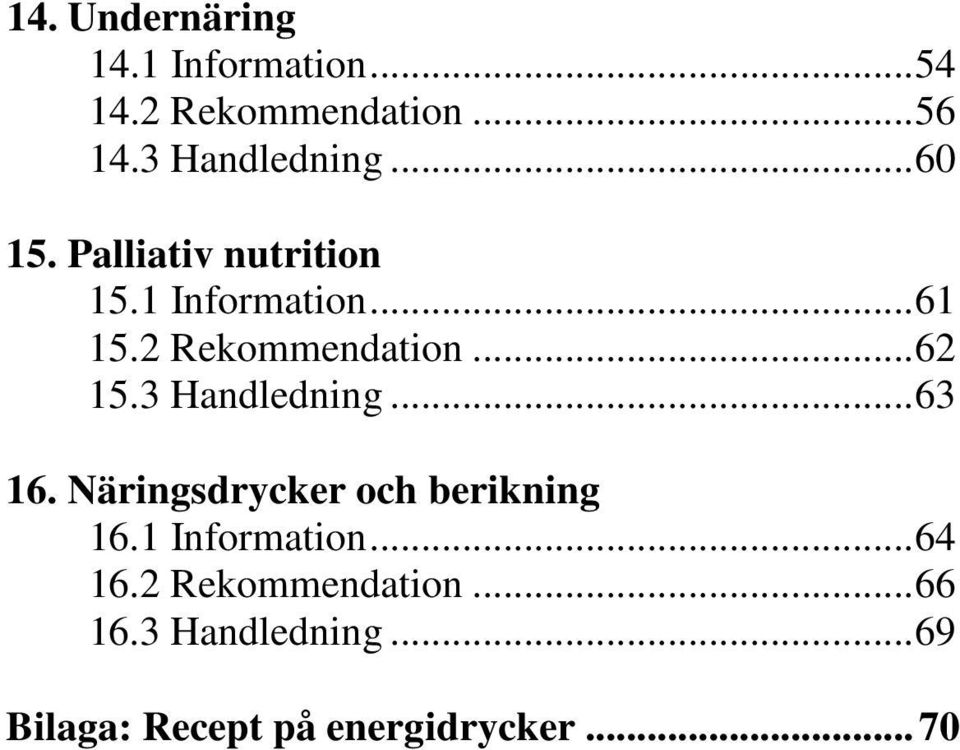 3 Handledning...63 16. Näringsdrycker och berikning 16.1 Information...64 16.