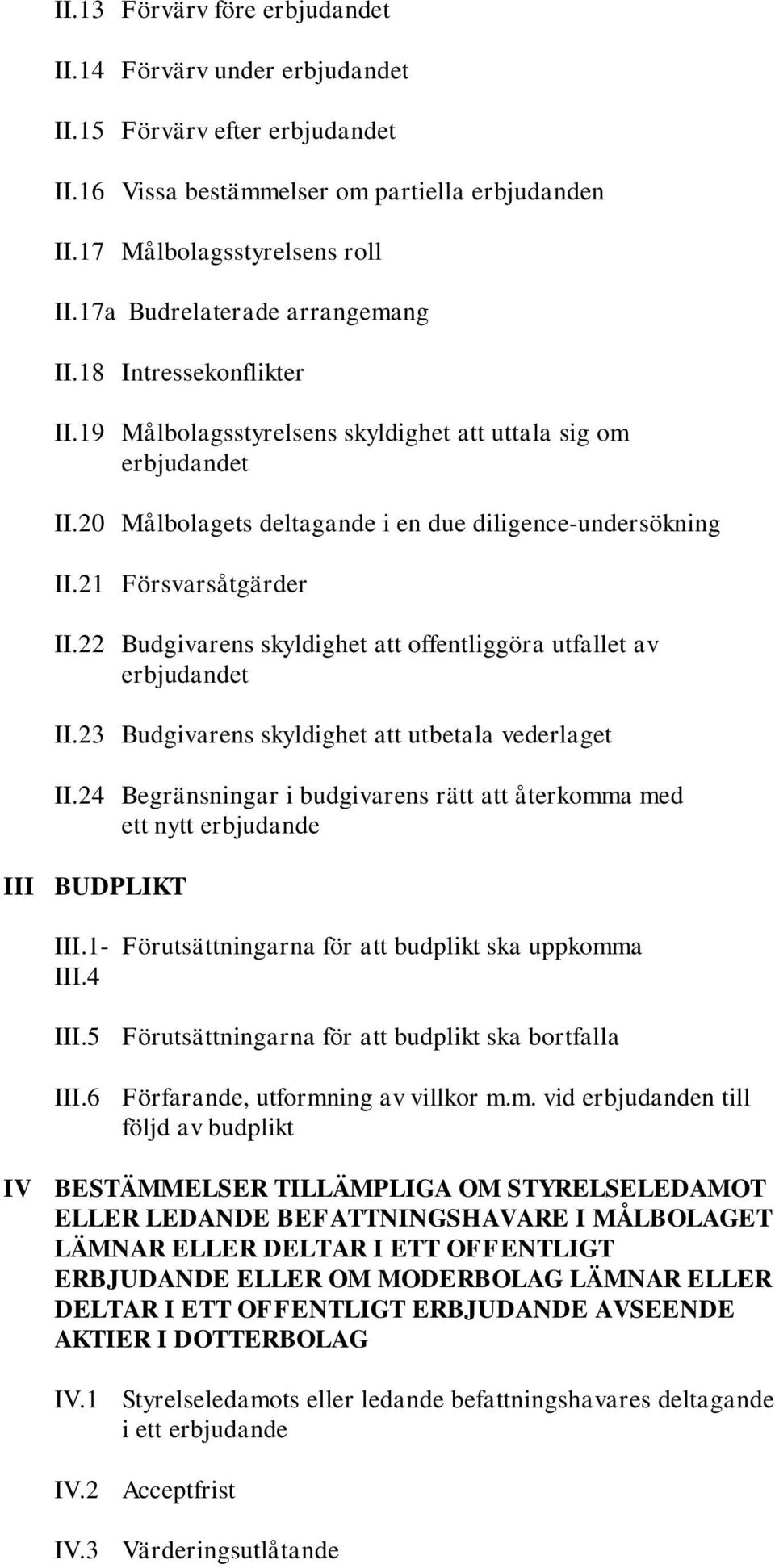 21 Försvarsåtgärder II.22 Budgivarens skyldighet att offentliggöra utfallet av erbjudandet II.23 Budgivarens skyldighet att utbetala vederlaget II.