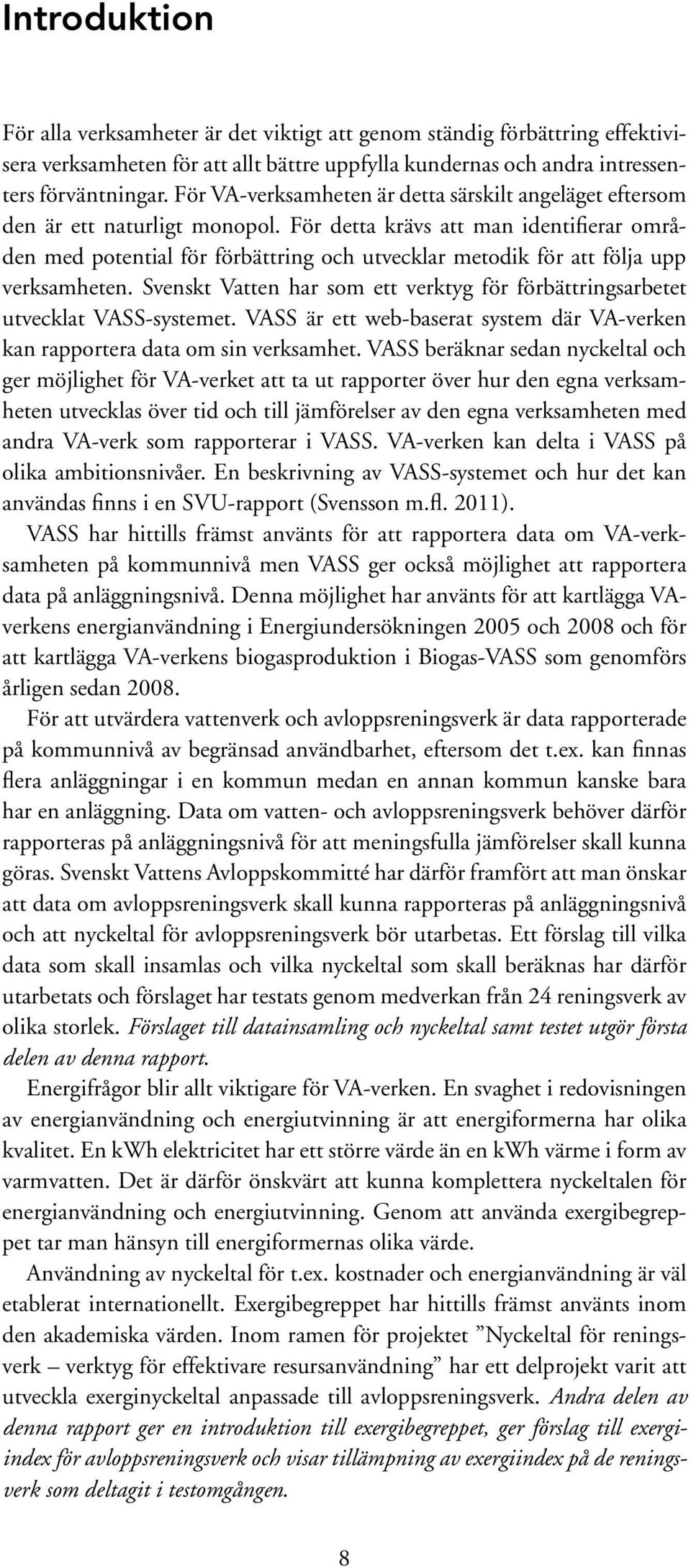 För detta krävs att man identifierar områden med potential för förbättring och utvecklar metodik för att följa upp verksamheten.