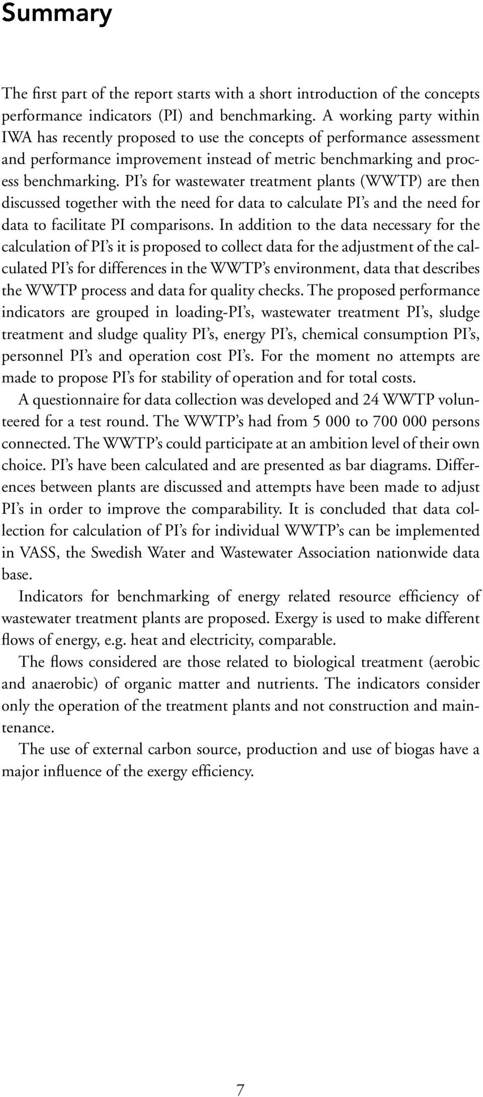 PI s for wastewater treatment plants (WWTP) are then discussed together with the need for data to calculate PI s and the need for data to facilitate PI comparisons.