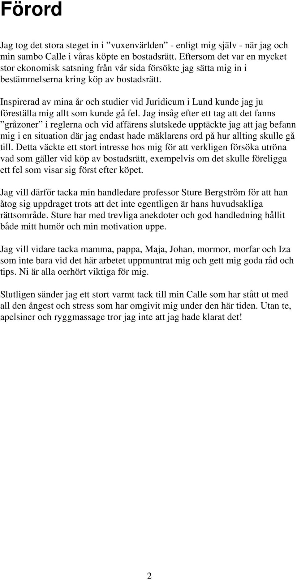 Inspirerad av mina år och studier vid Juridicum i Lund kunde jag ju föreställa mig allt som kunde gå fel.