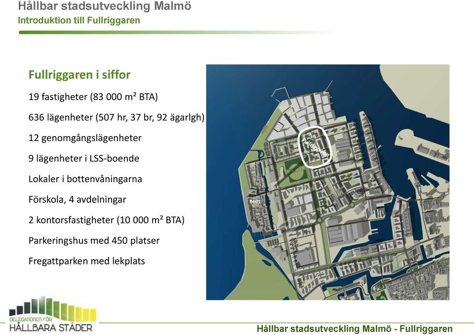LSS-boende Lokaler i bottenvåningarna Förskola, 4 avdelningar 2 kontorsfastigheter (10 000 m² BTA)