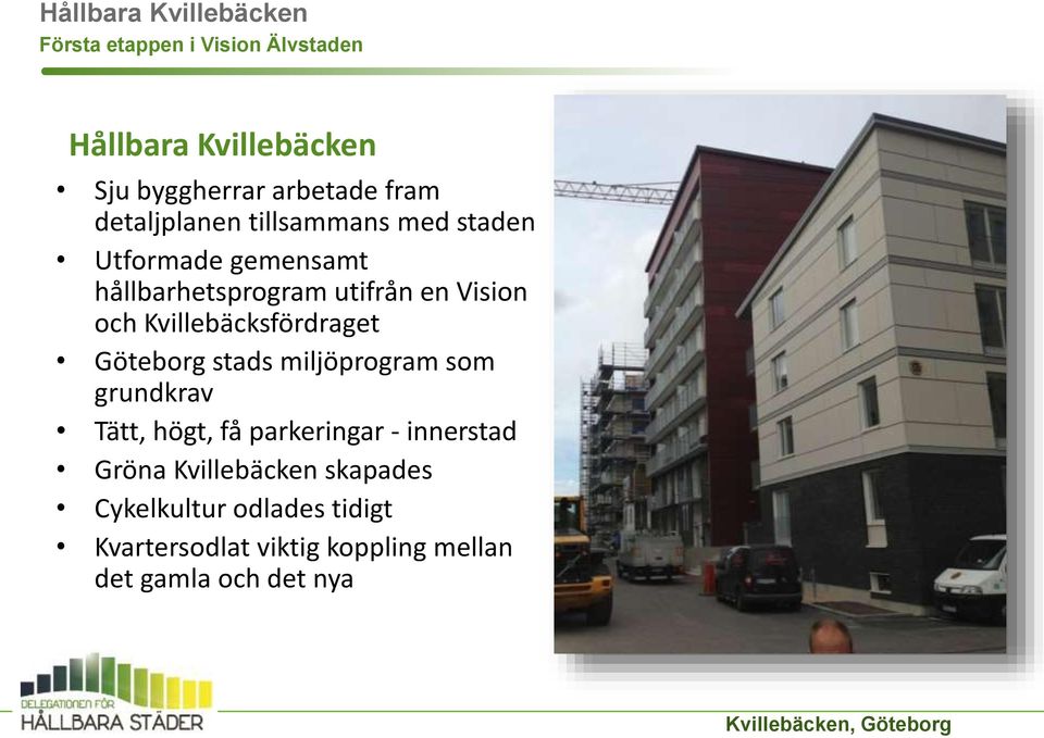 Kvillebäcksfördraget Göteborg stads miljöprogram som grundkrav Tätt, högt, få parkeringar - innerstad Gröna