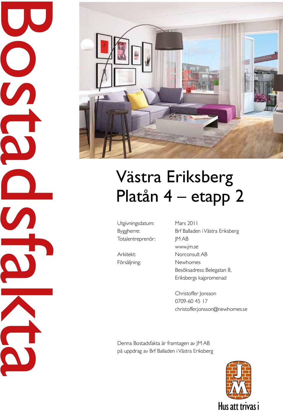 se Norconsult AB Newhomes Besöksadress: Belegatan 8, Eriksbergs kajpromenad Christoffer Jonsson