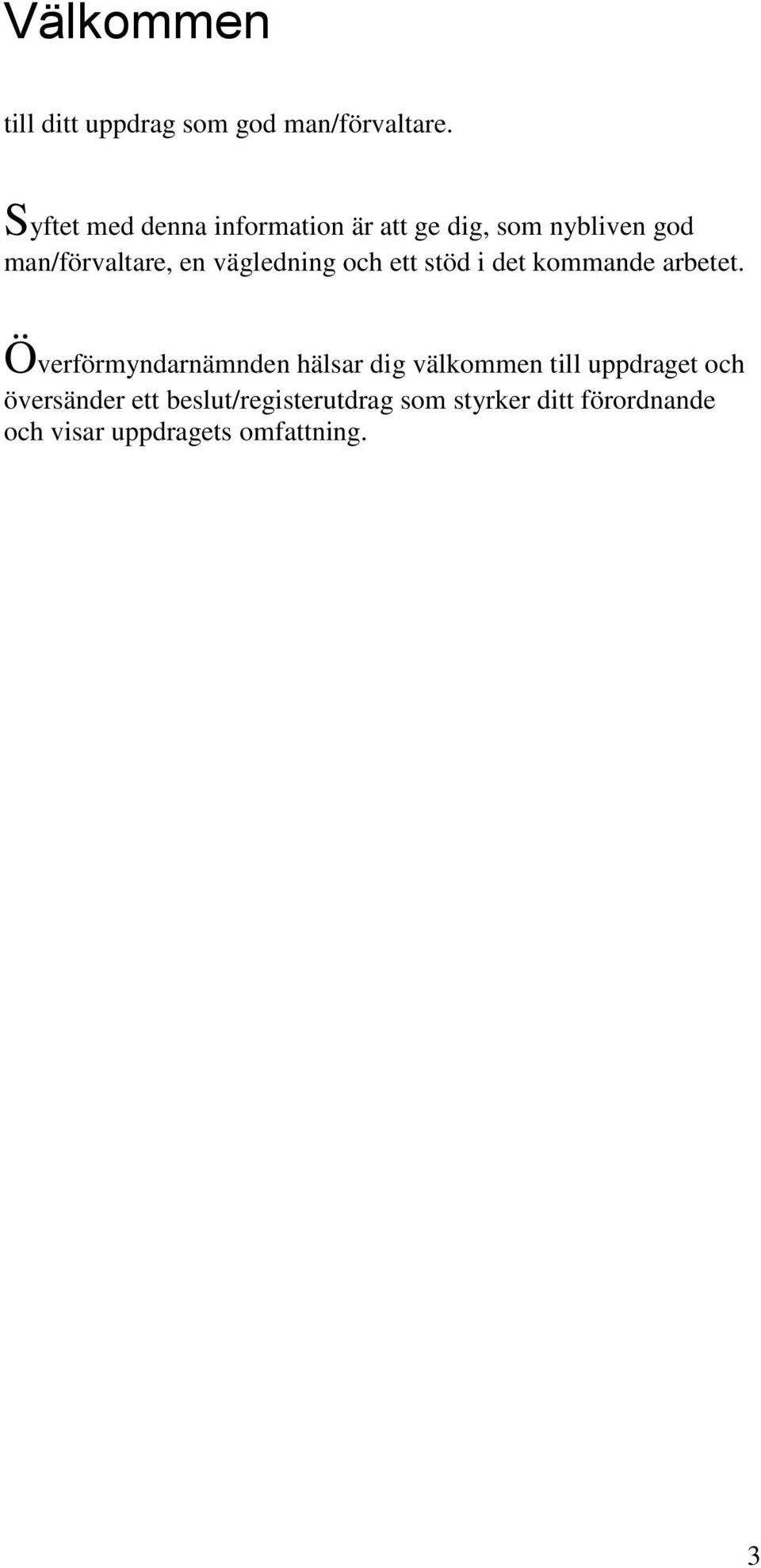 vägledning och ett stöd i det kommande arbetet.