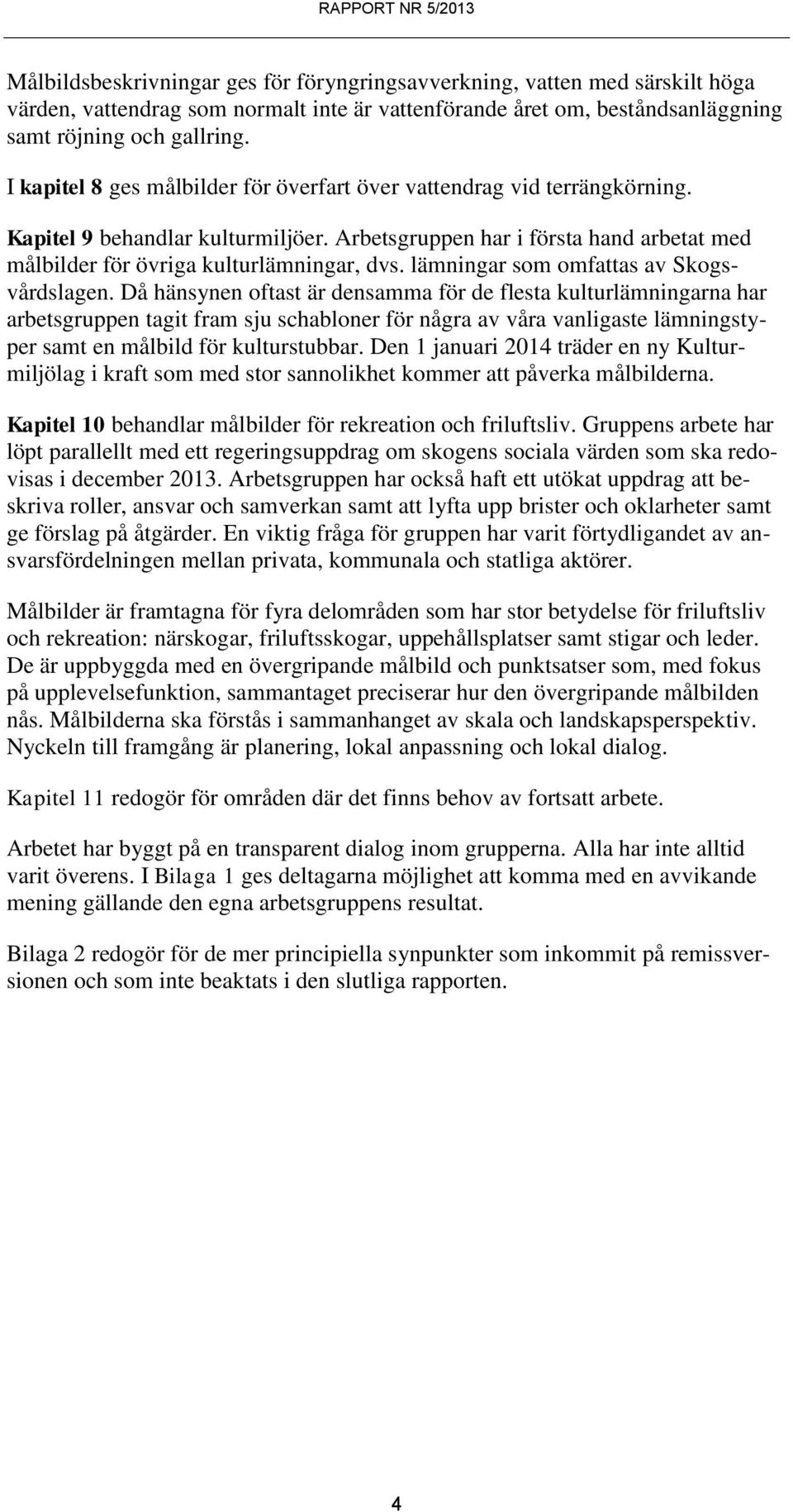lämningar som omfattas av Skogsvårdslagen.