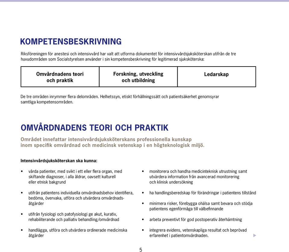 Helhetssyn, etiskt förhållningssätt och patientsäkerhet genomsyrar samtliga kompetensområden.