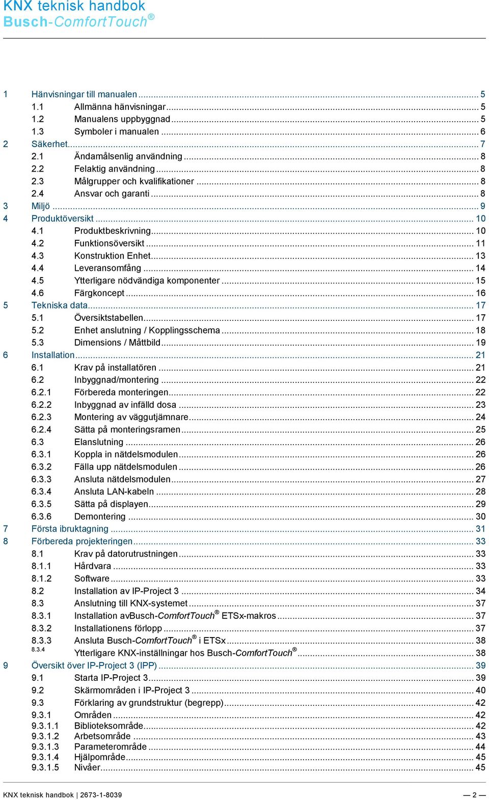 3 Konstruktion Enhet... 13 4.4 Leveransomfång... 14 4.5 Ytterligare nödvändiga komponenter... 15 4.6 Färgkoncept... 16 5 Tekniska data... 17 5.1 Översiktstabellen... 17 5.2 Enhet anslutning / Kopplingsschema.