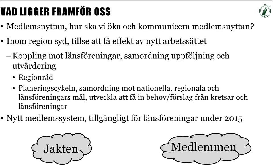 och utvärdering Regionråd Planeringscykeln, samordning mot nationella, regionala och länsföreningars mål,