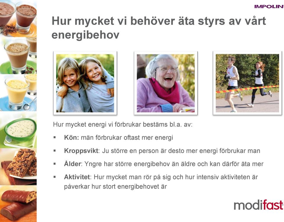 energi förbrukar man Ålder: Yngre har större energibehov än äldre och kan därför äta mer