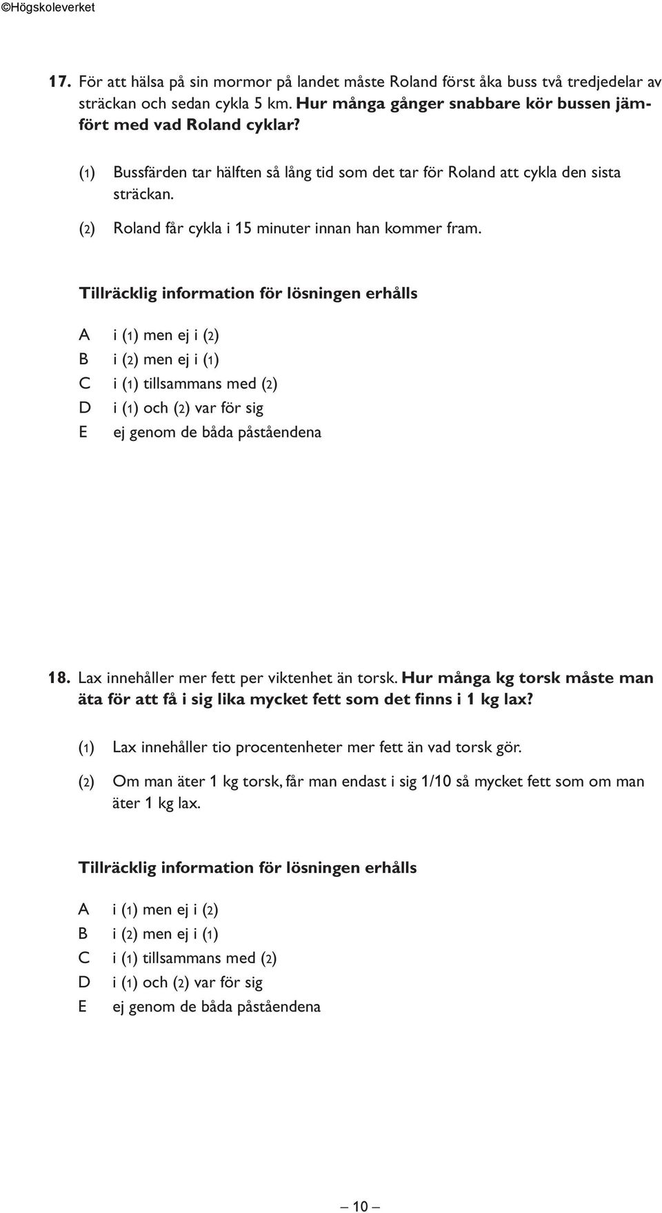 (2) Roland får cykla i 15 minuter innan han kommer fram. 18. Lax innehåller mer fett per viktenhet än torsk.