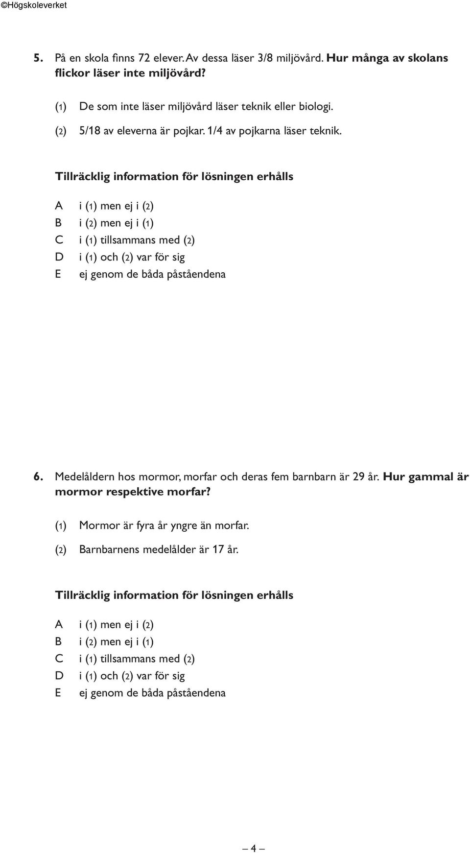 (1) De som inte läser miljövård läser teknik eller biologi. (2) 5/18 av eleverna är pojkar.