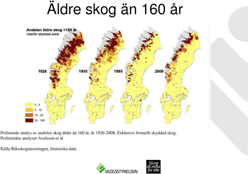 Exklusive formellt skyddad skog.