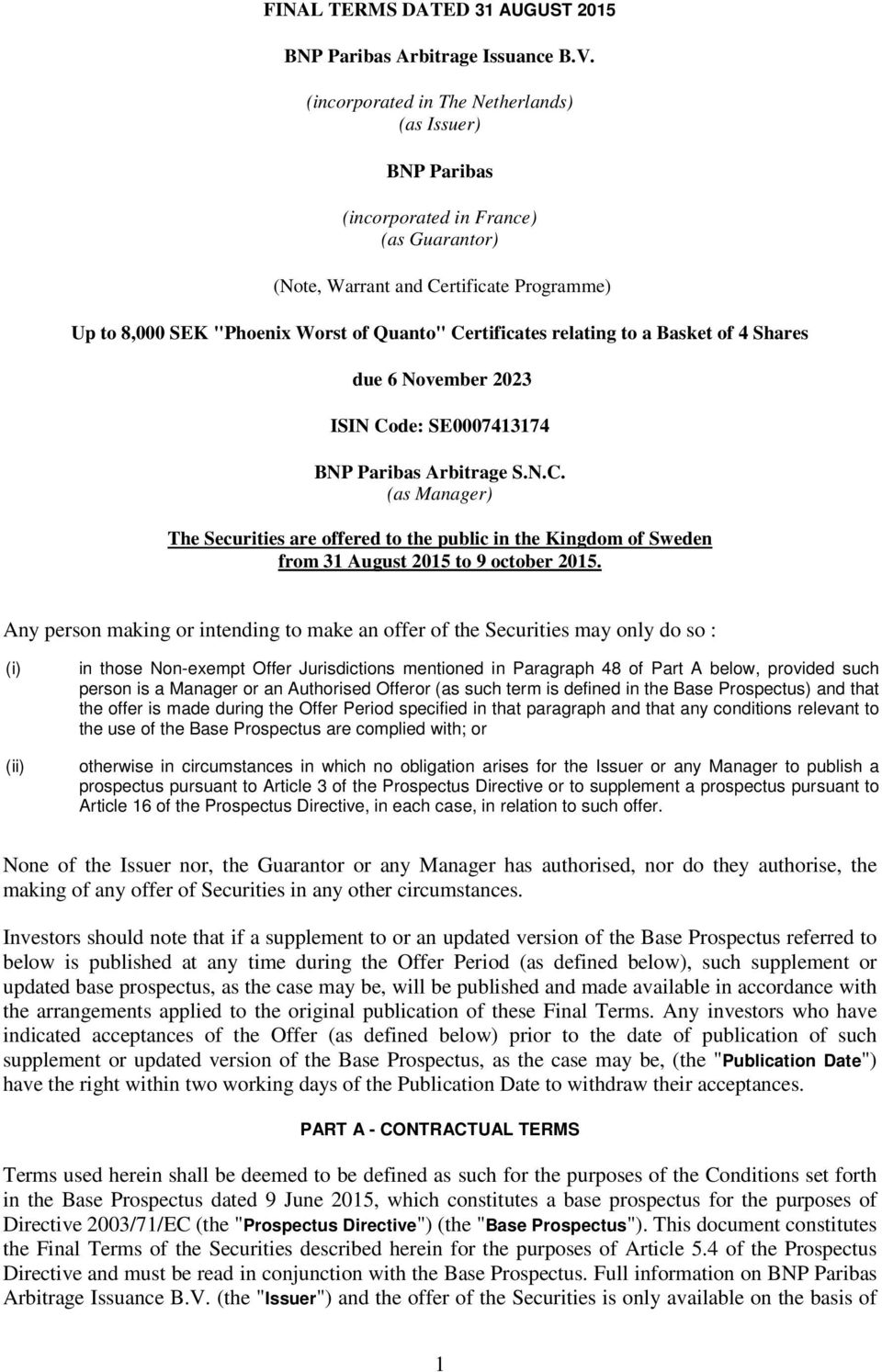 relating to a Basket of 4 Shares due 6 November 2023 ISIN Code: SE0007413174 BNP Paribas Arbitrage S.N.C. (as Manager) The Securities are offered to the public in the Kingdom of Sweden from 31 August 2015 to 9 october 2015.