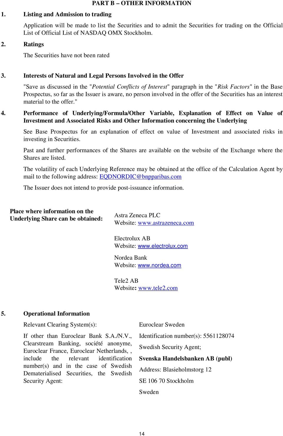 Interests of Natural and Legal Persons Involved in the Offer "Save as discussed in the "Potential Conflicts of Interest" paragraph in the "Risk Factors" in the Base Prospectus, so far as the Issuer