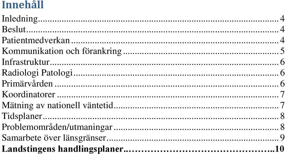 .. 6 Primärvården... 6 Koordinatorer... 7 Mätning av nationell väntetid.
