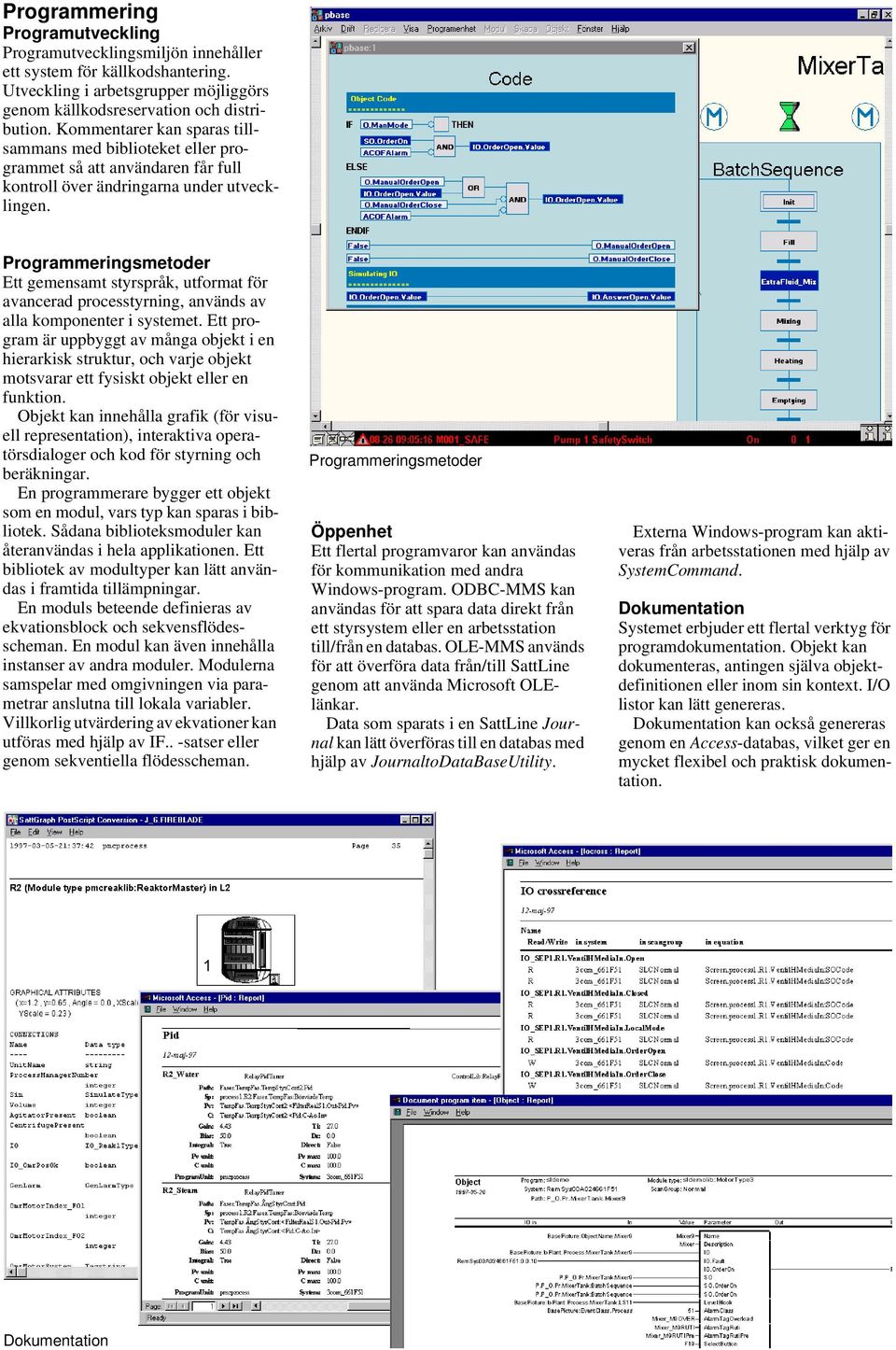 Programmeringsmetoder Ett gemensamt styrspråk, utformat för avancerad processtyrning, används av alla komponenter i systemet.