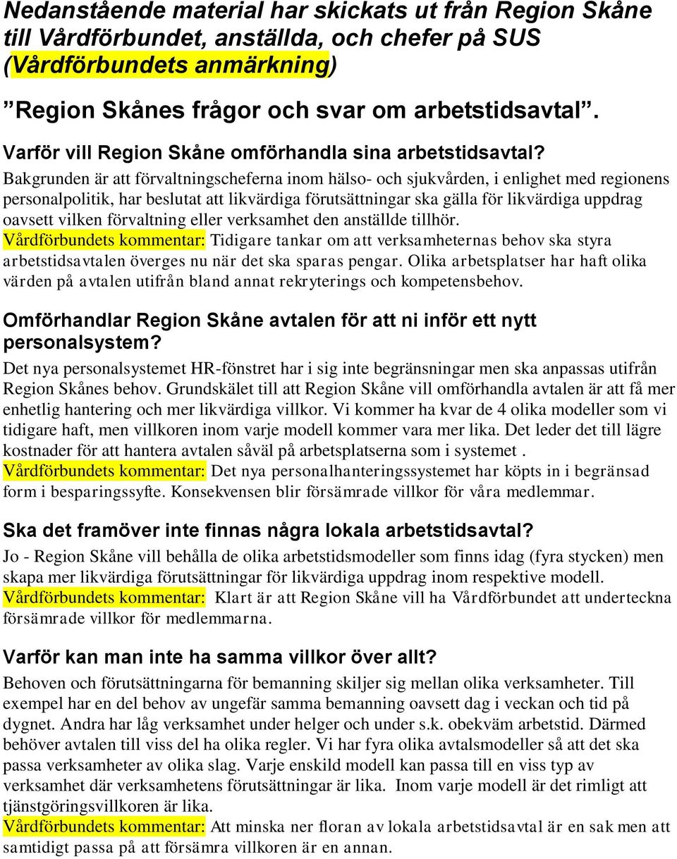 Bakgrunden är att förvaltningscheferna inom hälso- och sjukvården, i enlighet med regionens personalpolitik, har beslutat att likvärdiga förutsättningar ska gälla för likvärdiga uppdrag oavsett