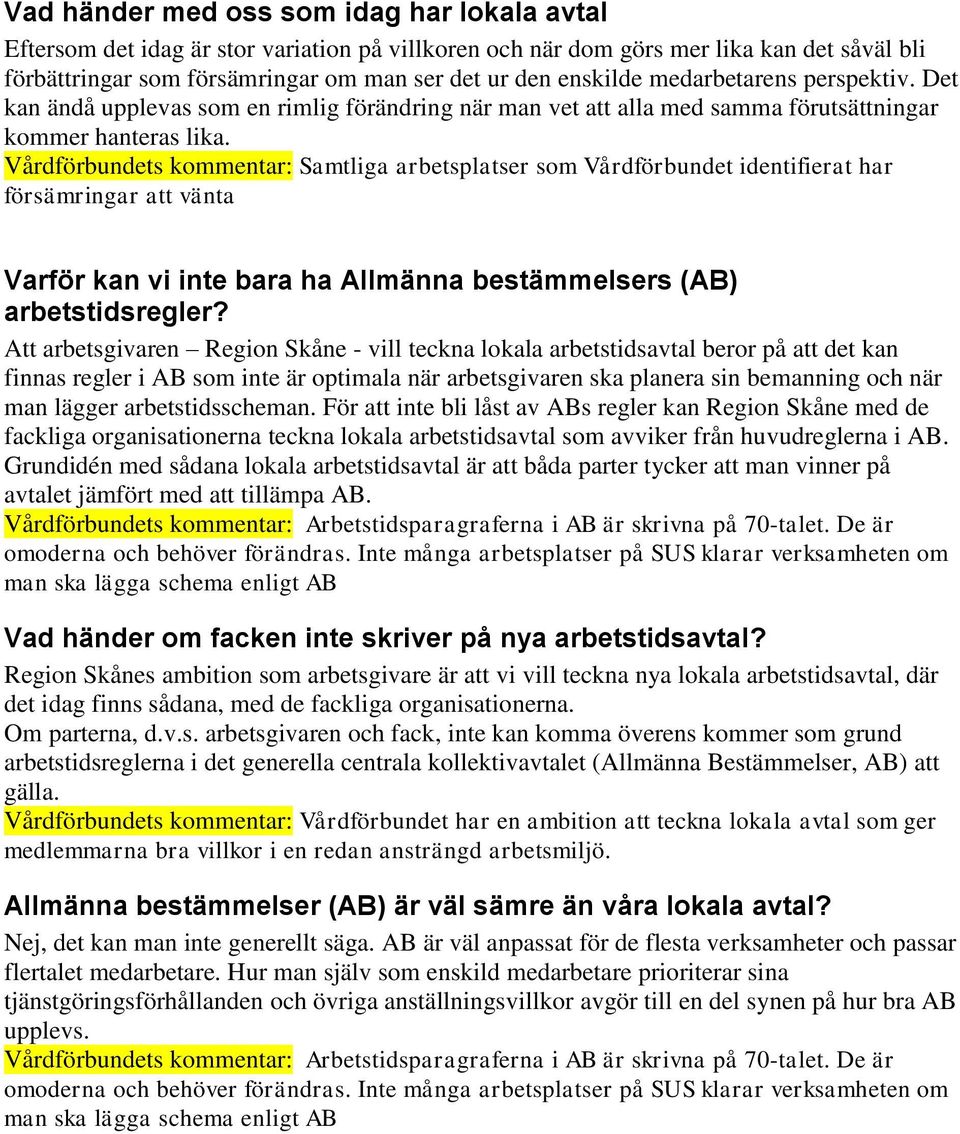 Vårdförbundets kommentar: Samtliga arbetsplatser som Vårdförbundet identifierat har försämringar att vänta Varför kan vi inte bara ha Allmänna bestämmelsers (AB) arbetstidsregler?