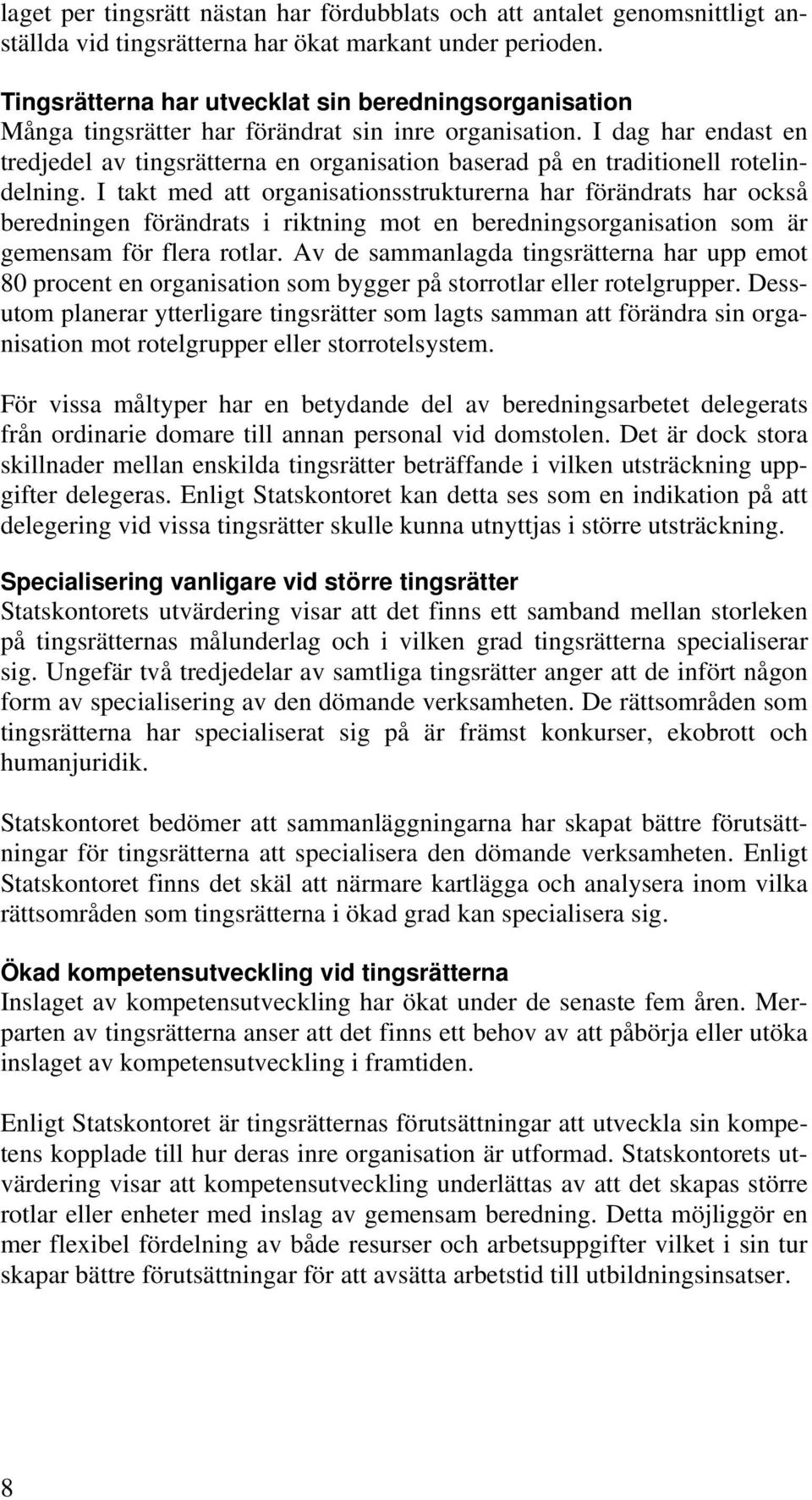 I dag har endast en tredjedel av tingsrätterna en organisation baserad på en traditionell rotelindelning.