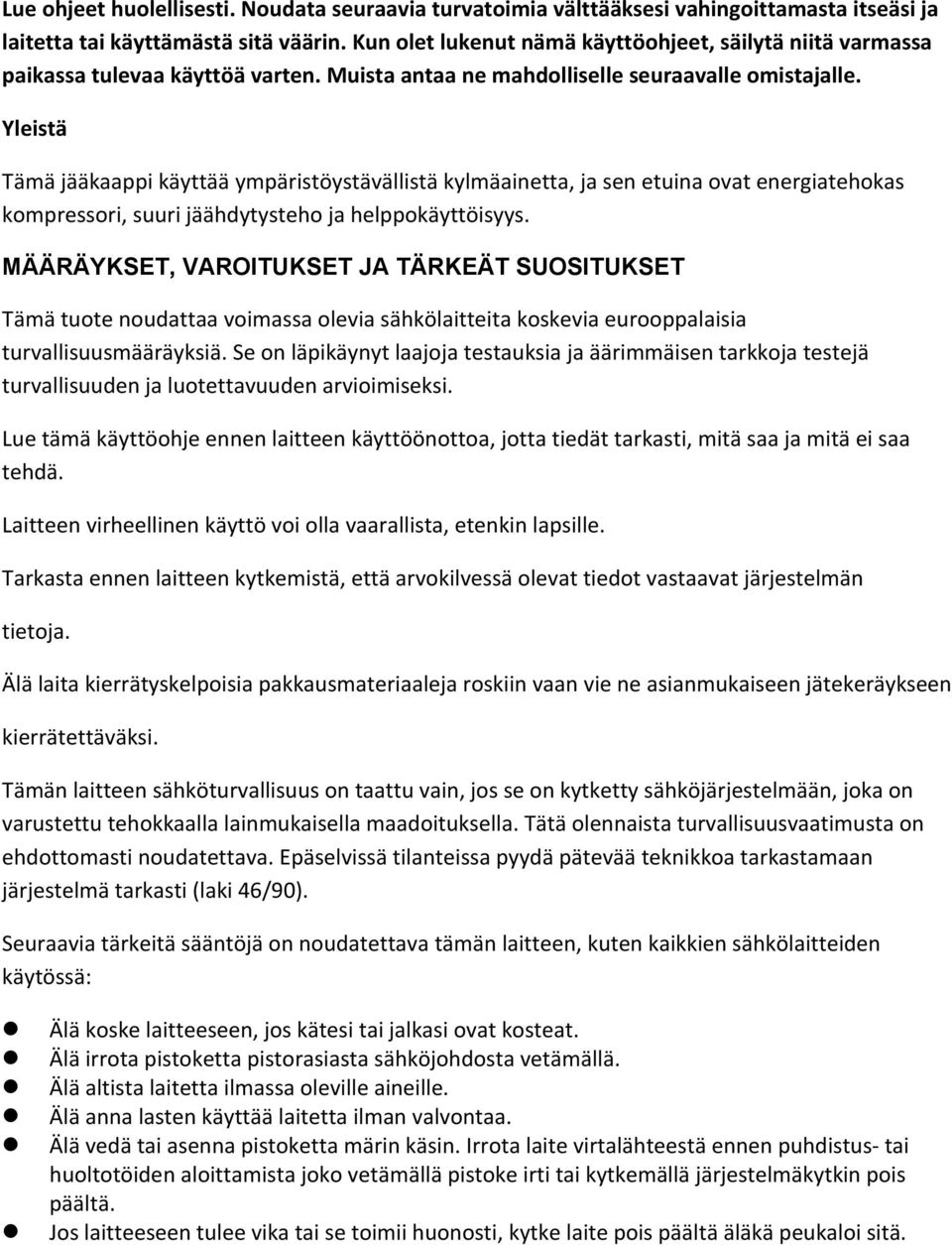 Yleistä Tämä jääkaappi käyttää ympäristöystävällistä kylmäainetta, ja sen etuina ovat energiatehokas kompressori, suuri jäähdytysteho ja helppokäyttöisyys.