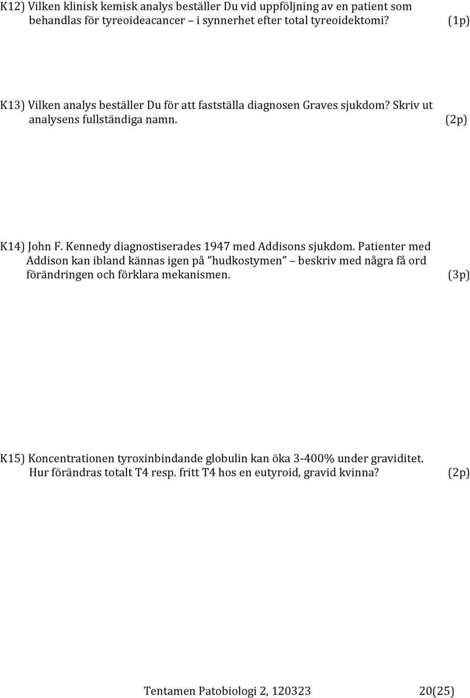 Kennedy diagnostiserades 1947 med Addisons sjukdom.