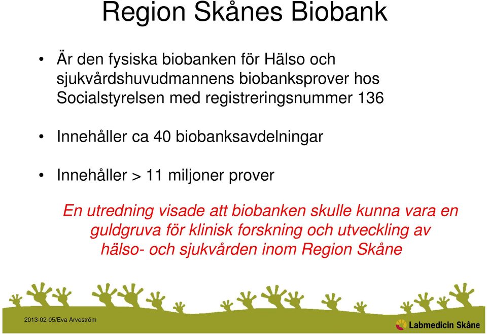 biobanksavdelningar Innehåller > 11 miljoner prover En utredning visade att biobanken