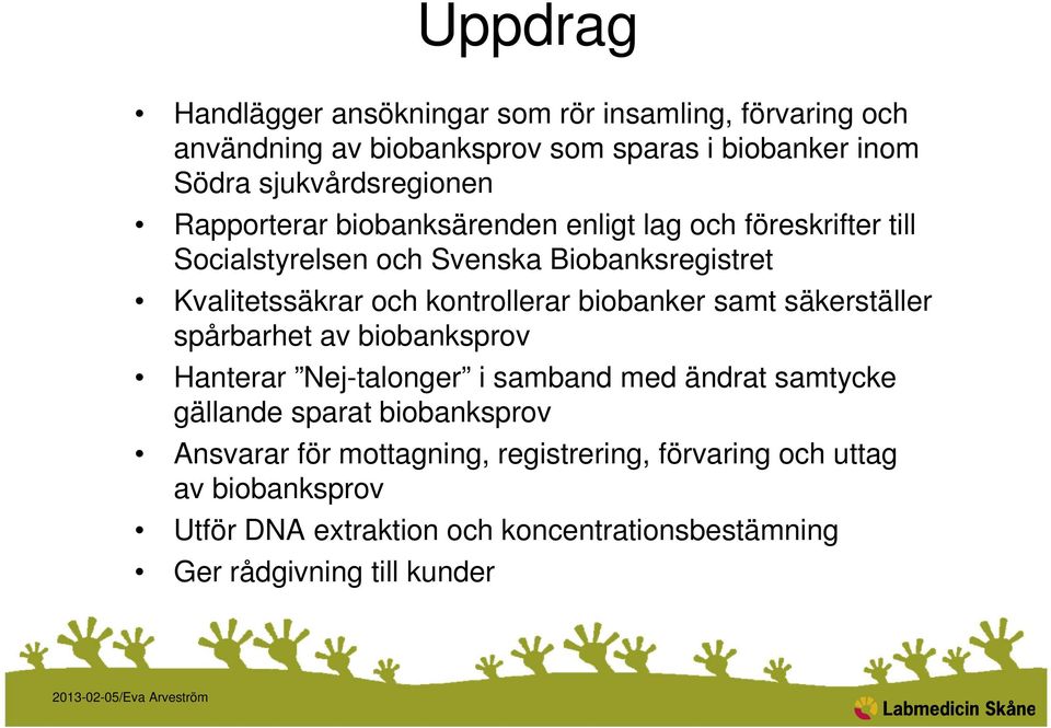 biobanker samt säkerställer spårbarhet av biobanksprov Hanterar Nej-talonger i samband med ändrat samtycke gällande sparat biobanksprov