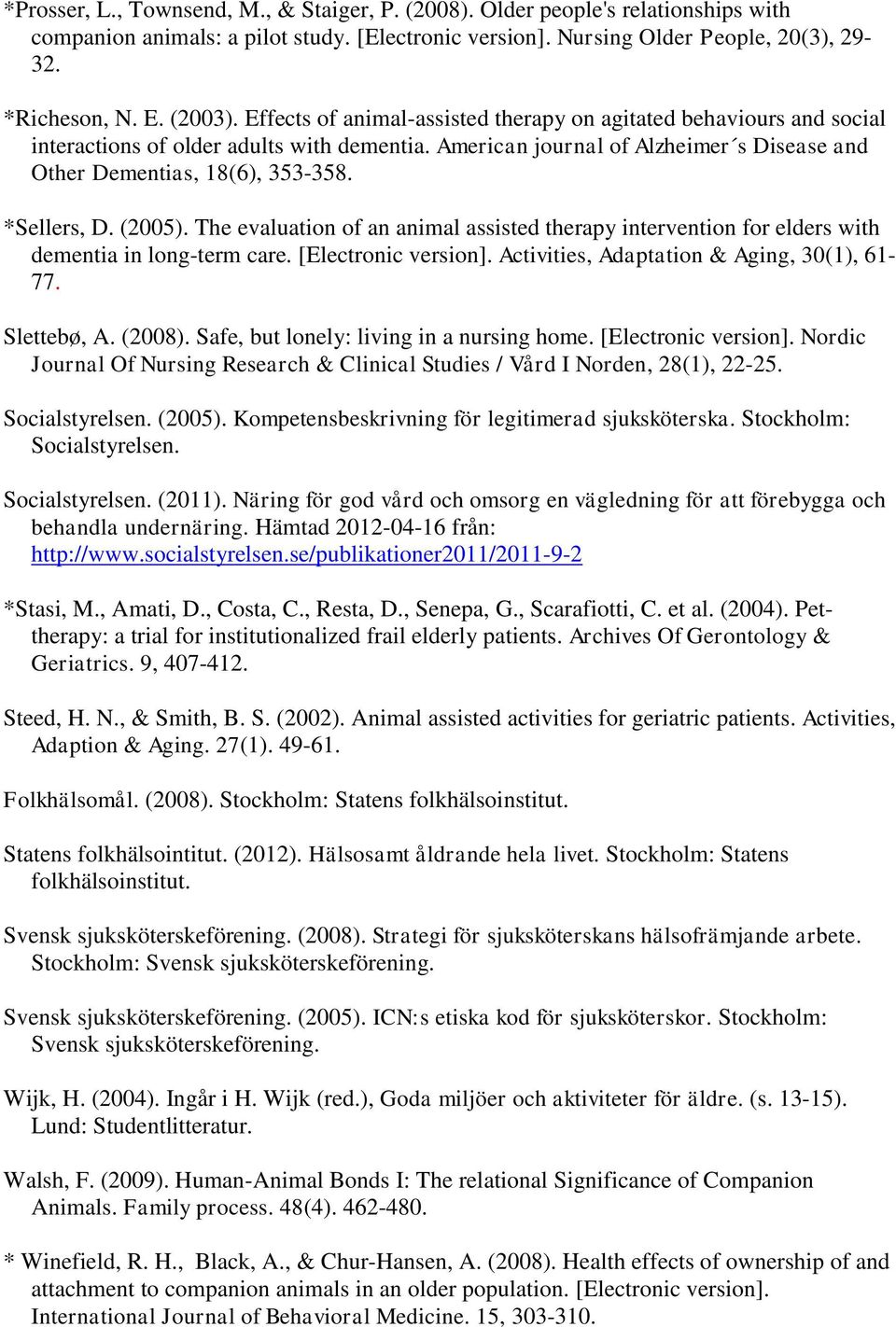 *Sellers, D. (2005). The evaluation of an animal assisted therapy intervention for elders with dementia in long-term care. [Electronic version]. Activities, Adaptation & Aging, 30(1), 61-77.