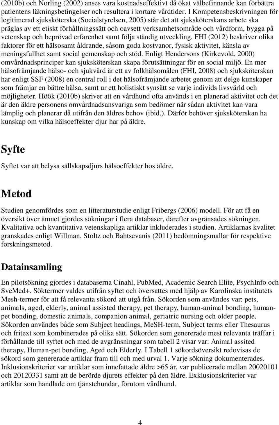 vårdform, bygga på vetenskap och beprövad erfarenhet samt följa ständig utveckling.