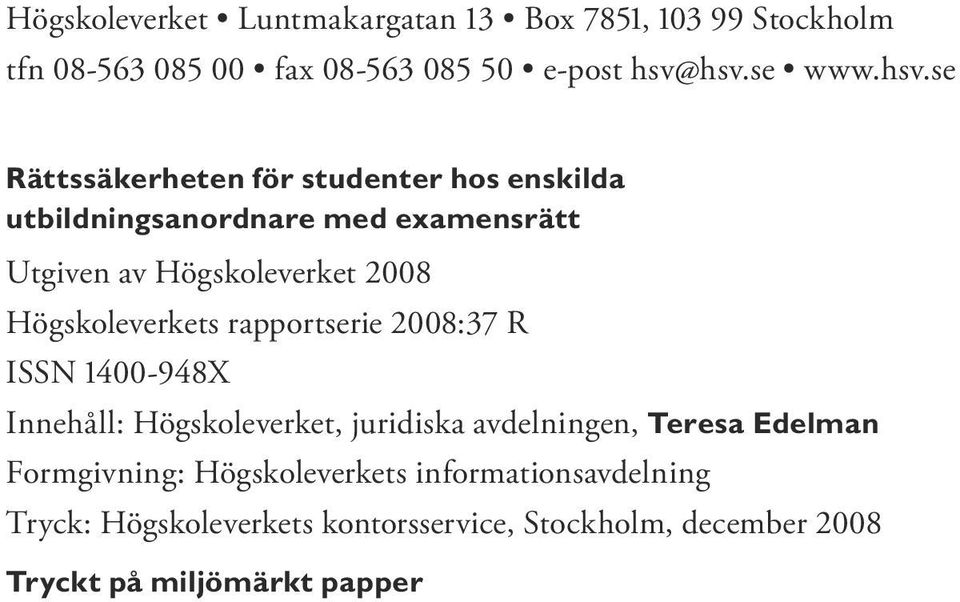 2008 Högskoleverkets rapportserie 2008:37 R ISSN 1400-948X Innehåll: Högskoleverket, juridiska avdelningen, Teresa Edelman