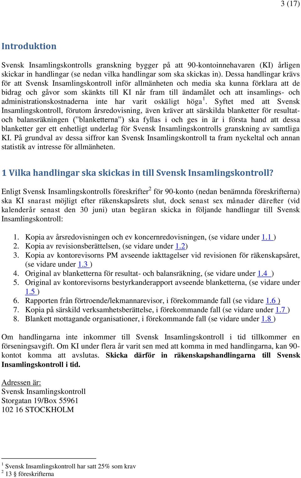 administrationskostnaderna inte har varit oskäligt höga 1.