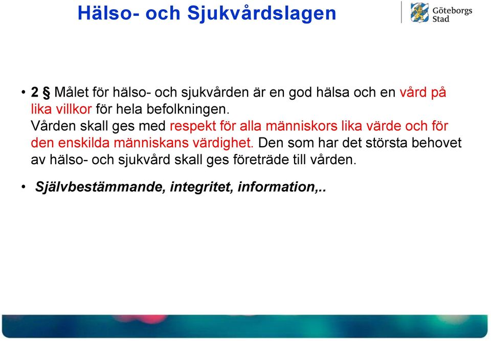 Vården skall ges med respekt för alla människors lika värde och för den enskilda