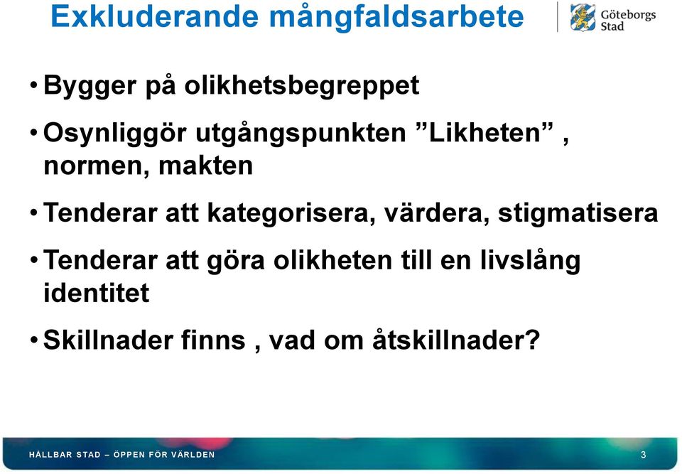 värdera, stigmatisera Tenderar att göra olikheten till en livslång