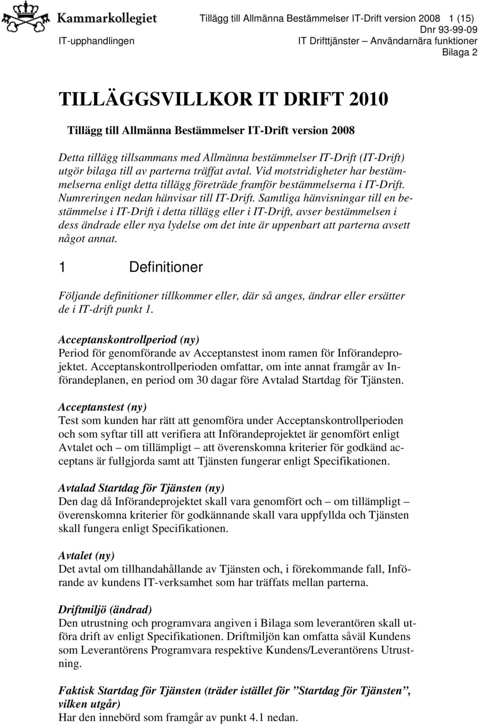 Numreringen nedan hänvisar till IT-Drift.