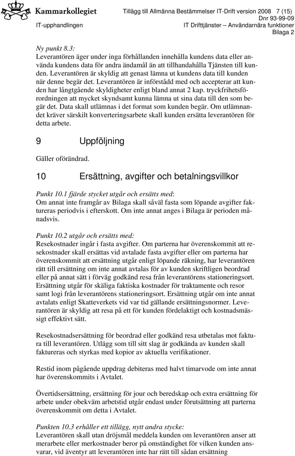 Leverantören är skyldig att genast lämna ut kundens data till kunden när denne begär det.
