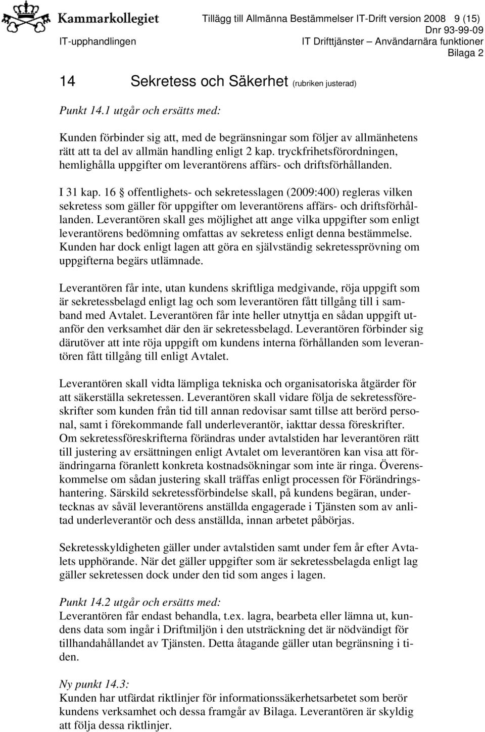 tryckfrihetsförordningen, hemlighålla uppgifter om leverantörens affärs- och driftsförhållanden. I 31 kap.