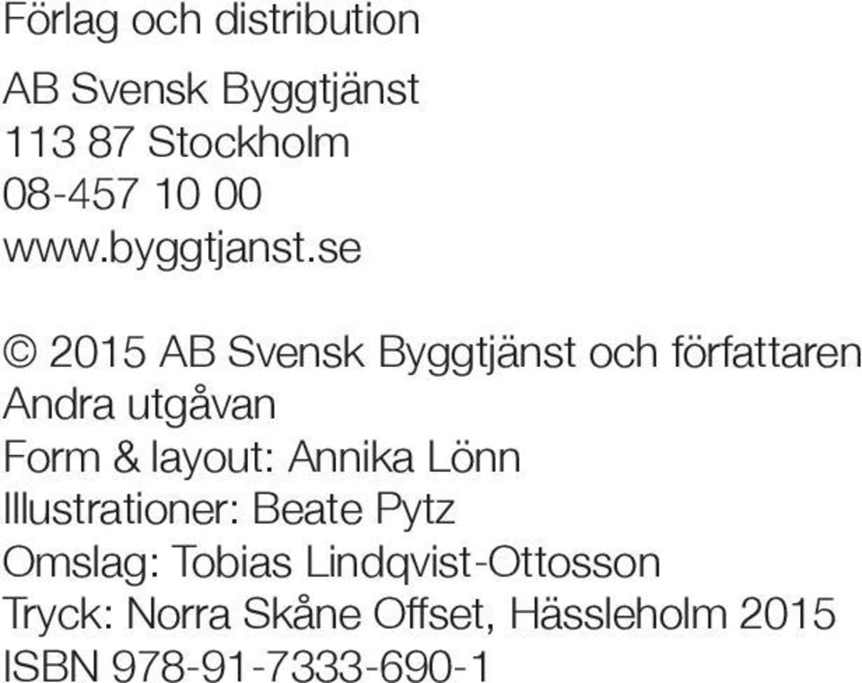 se 2015 AB Svensk Byggtjänst och författaren Andra utgåvan Form & layout: