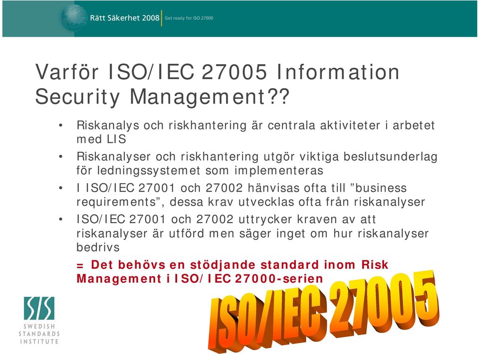 beslutsunderlag för ledningssystemet som implementeras I ISO/IEC 27001 och 27002 hänvisas ofta till business requirements, dessa