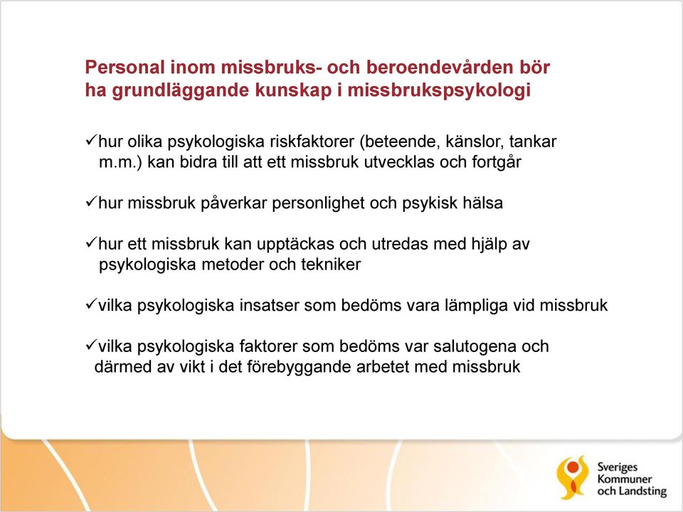 m.) kan bidra till att ett missbruk utvecklas och fortgår hur missbruk påverkar personlighet och psykisk hälsa hur ett missbruk kan