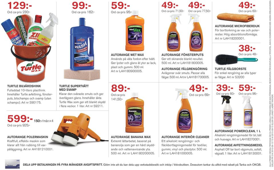 TURTLE SUPERTVÄTT MED SVAMP Klarar den svåraste smuts och ger överlägsen glans. Innehåller äkta Turtle Wax som ger ett blankt skydd i flera veckor. 1 liter. Art nr S9211.