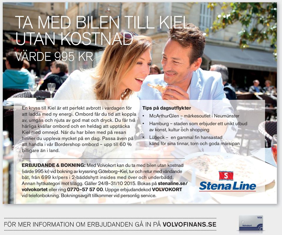 När du har bilen med på resan hinner du uppleva mycket på en dag. Passa även på att handla i vår Bordershop ombord upp till 60 % billigare än i land.